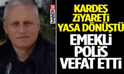 Kardeş Ziyareti Yasa Dönüştü Emekli Polis Vefat Etti