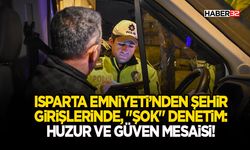 Isparta Emniyeti’nden Şehir Girişlerinde "Şok" Denetim