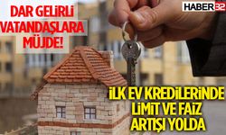 İlk Ev Kredilerinde Limit Ve Faiz Artışı Yolda!