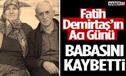 Fatih Demirtaş’ın Acı Günü Babasını Kaybetti