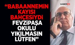 “Babaannemin Kayısı Bahçesiydi Fevzipaşa Okulu Yıkılmasın Lütfen”