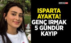 Isparta Ayakta! Genç Irmak 5 Gündür Kayıp