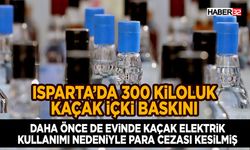 Isparta’da 300 Kiloluk Kaçak İçki Baskını