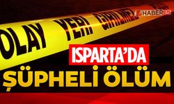 Isparta’da Şüpheli Ölüm: Evinde Ölü Bulundu!