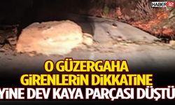 O Güzergaha Girenlerin Dikkatine Yine Dev Kaya Parçası Düştü