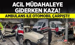 Ambulans ile Otomobil Çarpıştı!