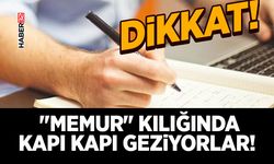 Dikkat! "Memur" Kılığında Kapı Kapı Geziyorlar!