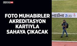 Foto muhabirler akreditasyon kartıyla sahaya çıkacak