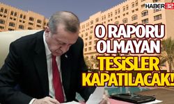 O Raporu Olmayan Tesisler Kapatılacak!
