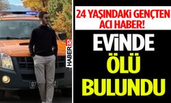 24 Yaşındaki Gençten Acı Haber! Evinde Ölü Bulundu