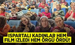 Ispartalı Kadınlar Hem Film İzledi Hem Örgü Ördü!