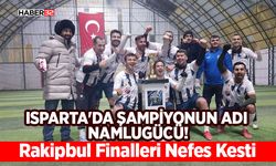 Isparta'da Şampiyonun Adı Namlugücü!