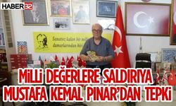 MİLLİ DEĞERLERE SALDIRIYA   MUSTAFA KEMAL PINAR’DAN TEPKİ