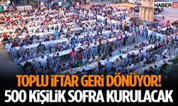 Toplu İftar Geri Dönüyor! 500 Kişilik Sofra Kurulacak