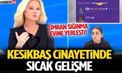 Kesikbaş Olayında Sıcak Gelişme Ümran Sığınma Evine Yerleşti