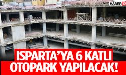 Isparta’ya 6 Katlı Otopark Yapılacak!
