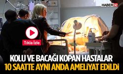 Kolu ve bacağı kopan hastalar 10 saatte aynı anda ameliyat edildi