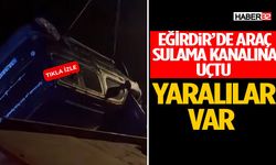 Eğirdir’de Araç Sulama Kanalına Uçtu Yaralılar Var