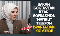 Bakan Göktaş’tan İftar Sofrasında "Hayırlı" Telefon