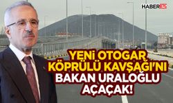 Yeni Otogar Köprülü Kavşağı’nı Bakan Uraloğlu Açacak!