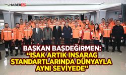 Başkan Başdeğirmen: “ISAK artık INSARAG standartlarında dünyayla aynı seviyede”