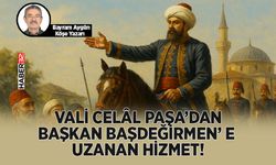 Vali Celâl Paşa’dan Başkan Başdeğirmen’ e Uzanan Hizmet!
