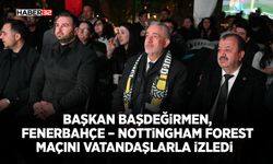 Başkan Başdeğirmen, Fenerbahçe – Nottingham Forest maçını vatandaşlarla izledi