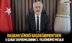 Başkan Şükrü Başdeğirmen’den 6 Şubat Depremlerinin 3. Yıldönümü Mesajı