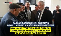 Başkan Başdeğirmen Eğirdir’in Bağıllı ve Baklan köylerini ziyaret etti