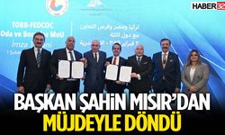 Başkan Şahin Mısır’dan Müjdeyle Döndü