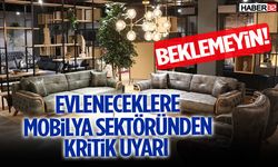Eveleneceklere Mobilya Sektöründen Kritik Uyarı