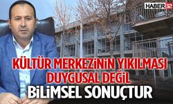 “Kültür Merkzinin Yıkılması Duygusal Değil Bilimsel Sonuçtur”