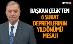 Başkan Çelik’ten 6 Şubat Depremlerinin Yıldönümü Mesajı