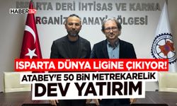 Isparta Dünya Ligine Çıkıyor! -Atabey’e 50 Bin Metrekarelik Dev Yatırım