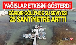 Yağışlar etkisini gösterdi Eğirdir Gölü'nde su seviyesi 25 santimetre arttı