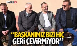 “Başkanımız bizi hiç geri çevirmiyor”