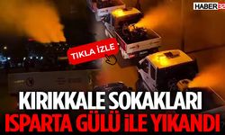 Kırıkkale Sokakları  Isparta Gülü İle Yıkandı