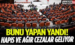 Bunu Yapan Yandı! Hapis Ve Ağır Cezalar Geliyor