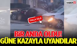 Bir Anda Oldu! Güne Kazayla Uyandılar