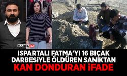 Ispartalı Fatma'yı 16 bıçak darbesiyle öldüren eşinin emniyet ifadesi kan dondurdu