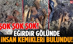 Eğirdir Gölünde İnsan Kemikleri Bulundu!