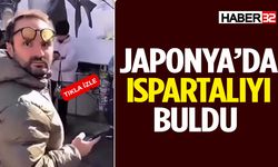 Japonya’da Ispartalıyı Buldu!