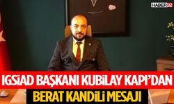 Igsiad Başkanı Kubilay Kapı’dan Berat Kandili Mesajı