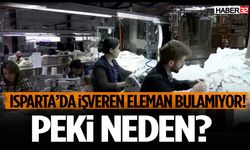 Isparta’da İşveren Eleman Bulamıyor! Nedeni…