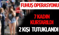 Fuhuş Operasyonu: 7 Kadın Kurtarıldı, 2 Kişi Tutuklandı
