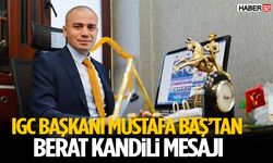IGC Başkanı Mustafa Baş’tan Berat Kandili mesajı