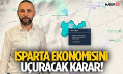 Isparta Ekonomisini Uçuracak Karar!