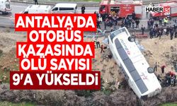 Antalya'da otobüs kazasında ölü sayısı 9'a yükseldi