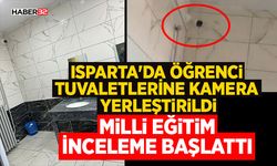 Isparta'da öğrenci tuvaletlerine kamera yerleştirildi, Milli Eğitim inceleme başlattı
