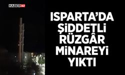 Isparta’da Şiddetli Rüzgâr Minareyi Yıktı